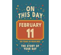 Happy Birthday! February 11: On This Day in Headlines - Nostalgic February 11 History Book with Authentic News and Memories - Perfect Birthday or Anniversary Gift