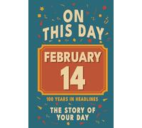 Happy Birthday! February 14: On This Day in Headlines - Nostalgic February 14 History Book with Authentic News and Memories - Perfect Birthday or Anniversary Gift