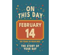 Happy Birthday! February 14: On This Day in Headlines - Nostalgic February 14 History Book with Authentic News and Memories - Perfect Birthday or Anniversary Gift