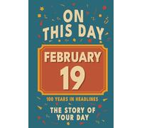 Happy Birthday! February 19: On This Day in Headlines - Nostalgic February 19 History Book with Authentic News and Memories - Perfect Birthday or Anniversary Gift