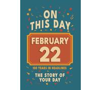 Happy Birthday! February 22: On This Day in Headlines - Nostalgic February 22 History Book with Authentic News and Memories - Perfect Birthday or Anniversary Gift