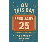 Happy Birthday! February 25: On This Day in Headlines - Nostalgic February 25 History Book with Authentic News and Memories - Perfect Birthday or Anniversary Gift