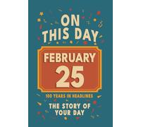 Happy Birthday! February 25: On This Day in Headlines - Nostalgic February 25 History Book with Authentic News and Memories - Perfect Birthday or Anniversary Gift