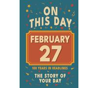 Happy Birthday! February 27: On This Day in Headlines - Nostalgic February 27 History Book with Authentic News and Memories - Perfect Birthday or Anniversary Gift