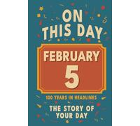Happy Birthday! February 5: On This Day in Headlines - Nostalgic February 5 History Book with Authentic News and Memories - Perfect Birthday or Anniversary Gift