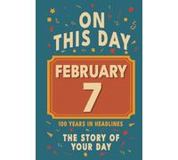 Happy Birthday! February 7: On This Day in Headlines - Nostalgic February 7 History Book with Authentic News and Memories - Perfect Birthday or Anniversary Gift