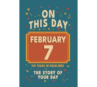 Happy Birthday! February 7: On This Day in Headlines - Nostalgic February 7 History Book with Authentic News and Memories - Perfect Birthday or Anniversary Gift