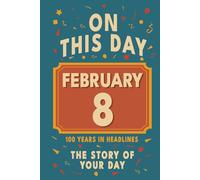 Happy Birthday! February 8: On This Day in Headlines - Nostalgic February 8 History Book with Authentic News and Memories - Perfect Birthday or Anniversary Gift