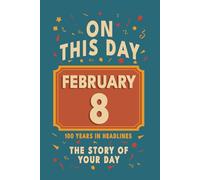 Happy Birthday! February 8: On This Day in Headlines - Nostalgic February 8 History Book with Authentic News and Memories - Perfect Birthday or Anniversary Gift