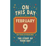 Happy Birthday! February 9: On This Day in Headlines - Nostalgic February 9 History Book with Authentic News and Memories - Perfect Birthday or Anniversary Gift
