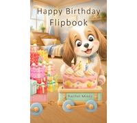 Happy Birthday - Flipbook: A Cute Animation Flip Book, Unique Birthday Card, Keepsake Gift, Little Animated Motion Movie For all Ages (Animated Wishes Flipbook Collection)
