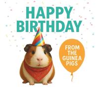 Happy Birthday from the Guinea Pigs: A perfect birthday gift for guinea pig lovers of all ages (The World of Guinea Pigs)