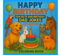 Happy Birthday! Fun Facts and Dad Jokes Coloring Book. Pet Edition.: A Cute and Funny Animal Coloring Book for Kids and Adults, Celebrate with 25 ... Dad Jokes, Relaxing Stress Relief Gift Book.