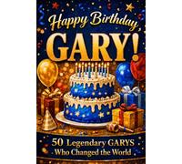 Happy Birthday, GARY! Did You Know Your Name Is Famous?: 50 Legendary Garys Who Changed the World