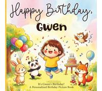 Happy Birthday, Gwen! A Personalized Birthday Picture Book: It's Gwen's Birthday! A Personalized Birthday Book for Gwen - A Magical Picture Book About Balloons, Cake, and Birthday Surprises