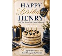 Happy Birthday, HENRY! Did You Know Your Name Is Famous?: 50 Legendary Henrys Who Changed the World