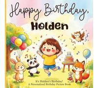 Happy Birthday, Holden! A Personalized Birthday Picture Book: It's Holden's Birthday! A Personalized Birthday Book for Holden - A Magical Picture Book About Balloons, Cake, and Birthday Surprises