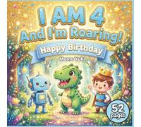 Happy Birthday I AM 4 and I'm Roaring!: Dinosaur, Robot & Prince Coloring Book for 4 Year Old Boys with Positive Affirmations to Build Confidence and Courage