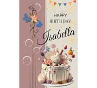 Happy Birthday Isabella: Personalized Lined Notebook with Inspirational Quotes & Graph Pages | 6x9, 120 Pages: A beautiful birthday gift journal for ... motivational, and perfect for daily writing.
