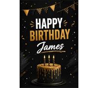 Happy Birthday James: Personalized Notebook Journal Gifts for Men, Dad, Husband Brother and Friend Unique