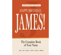 Happy Birthday, James!: The Perfect Birthday Gift for Anyone Named James - Famous People, Icons & Legends Who Shared Your Name (The Happy Birthday! Name Series)