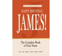 Happy Birthday, James!: The Perfect Birthday Gift for Anyone Named James - Famous People, Icons & Legends Who Shared Your Name (The Happy Birthday! Name Series)