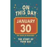 Happy Birthday! January 30: On This Day in Headlines - Nostalgic January 30 History Book with Authentic News and Memories - Perfect Birthday or Anniversary Gift