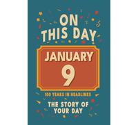 Happy Birthday! January 9: On This Day in Headlines - Nostalgic January 9 History Book with Authentic News and Memories - Perfect Birthday or Anniversary Gift