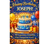 Happy Birthday, JOSEPH! Did You Know Your Name Is Famous?: 50 Legendary Josephs Who Changed the World