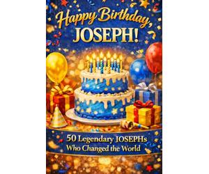 Happy Birthday, JOSEPH! Did You Know Your Name Is Famous?: 50 Legendary Josephs Who Changed the World