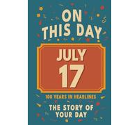 Happy Birthday! July 17: On This Day in Headlines - Nostalgic July 17 History Book with Authentic News and Memories - Perfect Birthday or Anniversary Gift