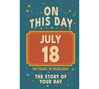 Happy Birthday! July 18: On This Day in Headlines - Nostalgic July 18 History Book with Authentic News and Memories - Perfect Birthday or Anniversary Gift