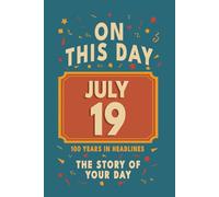 Happy Birthday! July 19: On This Day in Headlines - Nostalgic July 19 History Book with Authentic News and Memories - Perfect Birthday or Anniversary Gift