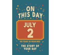 Happy Birthday! July 2: On This Day in Headlines - Nostalgic July 2 History Book with Authentic News and Memories - Perfect Birthday or Anniversary Gift