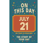 Happy Birthday! July 21: On This Day in Headlines - Nostalgic July 21 History Book with Authentic News and Memories - Perfect Birthday or Anniversary Gift