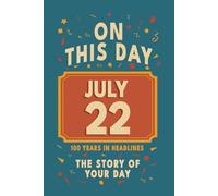 Happy Birthday! July 22: On This Day in Headlines - Nostalgic July 22 History Book with Authentic News and Memories - Perfect Birthday or Anniversary Gift