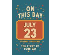 Happy Birthday! July 23: On This Day in Headlines - Nostalgic July 23 History Book with Authentic News and Memories - Perfect Birthday or Anniversary Gift
