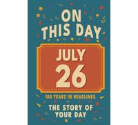 Happy Birthday! July 26: On This Day in Headlines - Nostalgic July 26 History Book with Authentic News and Memories - Perfect Birthday or Anniversary Gift