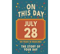 Happy Birthday! July 28: On This Day in Headlines - Nostalgic July 28 History Book with Authentic News and Memories - Perfect Birthday or Anniversary Gift