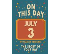 Happy Birthday! July 3: On This Day in Headlines - Nostalgic July 3 History Book with Authentic News and Memories - Perfect Birthday or Anniversary Gift