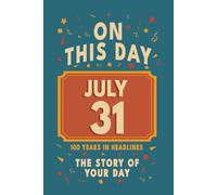 Happy Birthday! July 31: On This Day in Headlines - Nostalgic July 31 History Book with Authentic News and Memories - Perfect Birthday or Anniversary Gift
