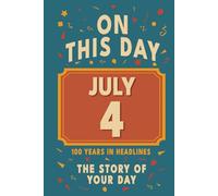 Happy Birthday! July 4: On This Day in Headlines - Nostalgic July 4 History Book with Authentic News and Memories - Perfect Birthday or Anniversary Gift