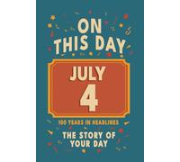 Happy Birthday! July 4: On This Day in Headlines - Nostalgic July 4 History Book with Authentic News and Memories - Perfect Birthday or Anniversary Gift