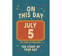 Happy Birthday! July 5: On This Day in Headlines - Nostalgic July 5 History Book with Authentic News and Memories - Perfect Birthday or Anniversary Gift
