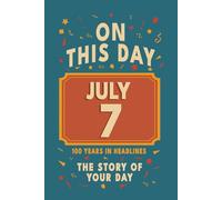 Happy Birthday! July 7: On This Day in Headlines - Nostalgic July 7 History Book with Authentic News and Memories - Perfect Birthday or Anniversary Gift