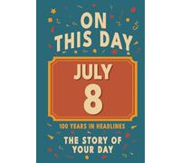 Happy Birthday! July 8: On This Day in Headlines - Nostalgic July 8 History Book with Authentic News and Memories - Perfect Birthday or Anniversary Gift