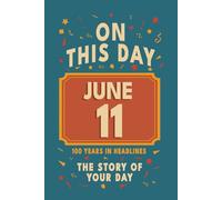 Happy Birthday! June 11: On This Day in Headlines - Nostalgic June 11 History Book with Authentic News and Memories - Perfect Birthday or Anniversary Gift