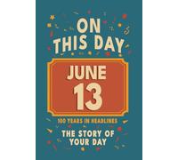 Happy Birthday! June 13: On This Day in Headlines - Nostalgic June 13 History Book with Authentic News and Memories - Perfect Birthday or Anniversary Gift