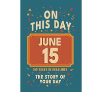 Happy Birthday! June 15: On This Day in Headlines - Nostalgic June 15 History Book with Authentic News and Memories - Perfect Birthday or Anniversary Gift
