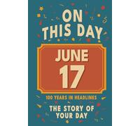 Happy Birthday! June 17: On This Day in Headlines - Nostalgic June 17 History Book with Authentic News and Memories - Perfect Birthday or Anniversary Gift